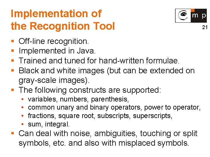 Implementation of the Recognition Tool § § Off-line recognition. Implemented in Java. Trained and