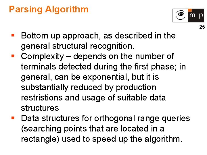 Parsing Algorithm 25 § Bottom up approach, as described in the general structural recognition.