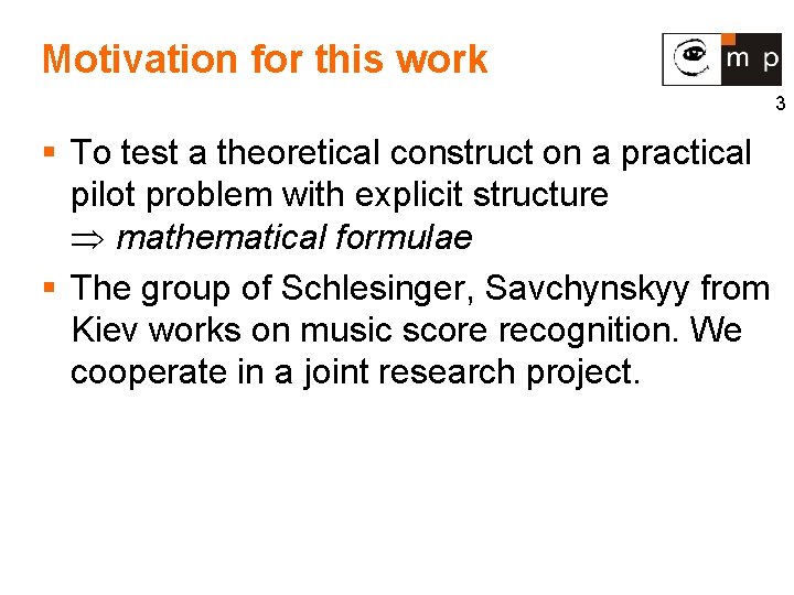 Motivation for this work 3 § To test a theoretical construct on a practical