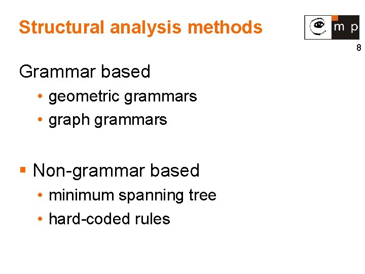 Structural analysis methods 8 Grammar based • geometric grammars • graph grammars § Non-grammar