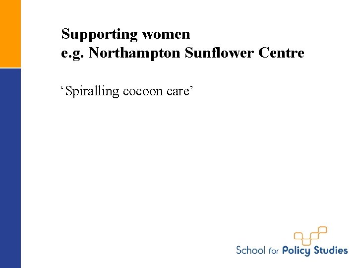 Supporting women e. g. Northampton Sunflower Centre ‘Spiralling cocoon care’ 