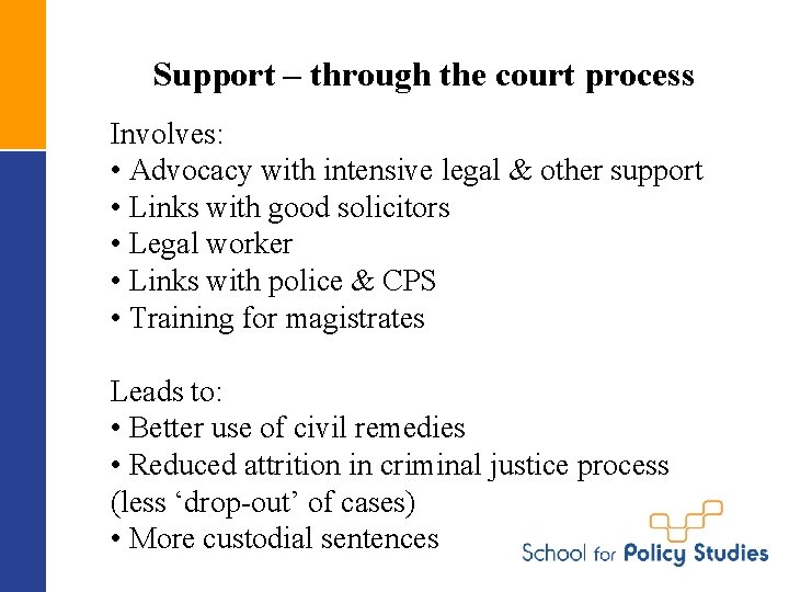 Support – through the court process Involves: • Advocacy with intensive legal & other