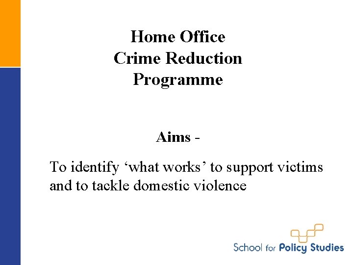 Home Office Crime Reduction Programme Aims To identify ‘what works’ to support victims and