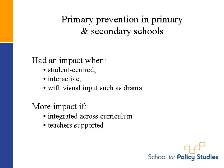 Primary prevention in primary & secondary schools Had an impact when: • student-centred, •