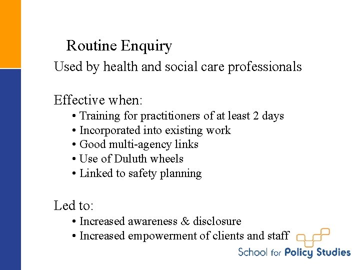 Routine Enquiry Used by health and social care professionals Effective when: • Training for