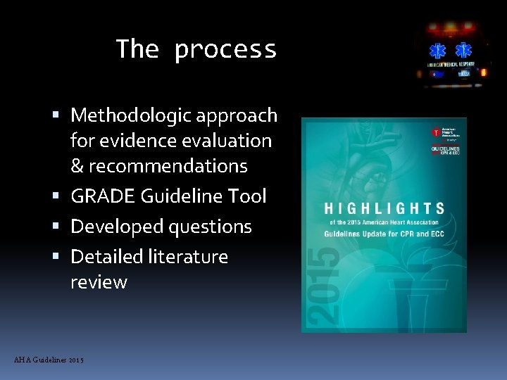 AHA The process Methodologic approach for evidence evaluation & recommendations GRADE Guideline Tool Developed