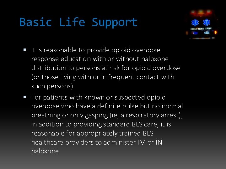 Basic Life Support It is reasonable to provide opioid overdose response education with or