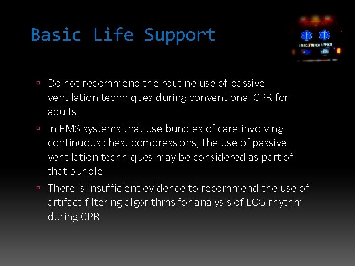 Basic Life Support Do not recommend the routine use of passive ventilation techniques during