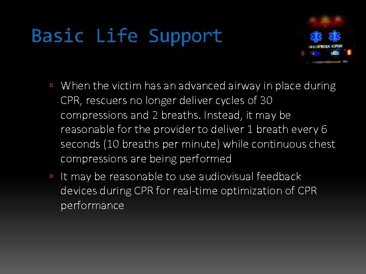 Basic Life Support When the victim has an advanced airway in place during CPR,