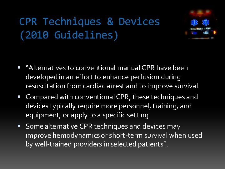 CPR Techniques & Devices (2010 Guidelines) “Alternatives to conventional manual CPR have been developed