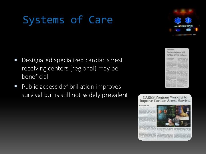 Systems of Care Designated specialized cardiac arrest receiving centers (regional) may be beneficial Public