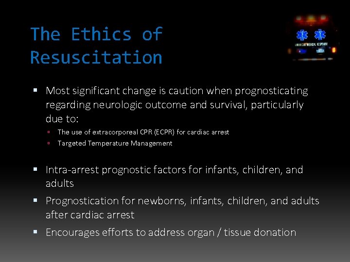 The Ethics of Resuscitation Most significant change is caution when prognosticating regarding neurologic outcome