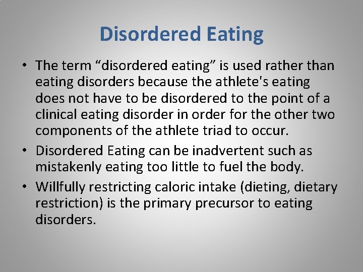 Disordered Eating • The term “disordered eating” is used rather than eating disorders because