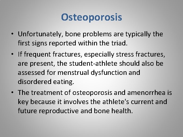 Osteoporosis • Unfortunately, bone problems are typically the first signs reported within the triad.