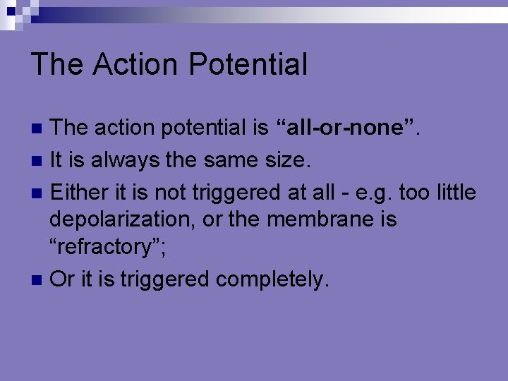 The Action Potential The action potential is “all-or-none”. n It is always the same
