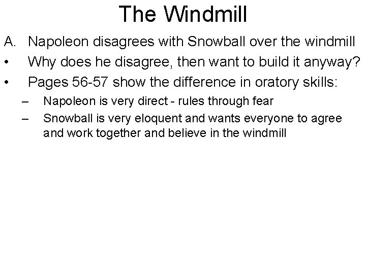 The Windmill A. Napoleon disagrees with Snowball over the windmill • Why does he The Windmill A. Napoleon disagrees with Snowball over the windmill • Why does he