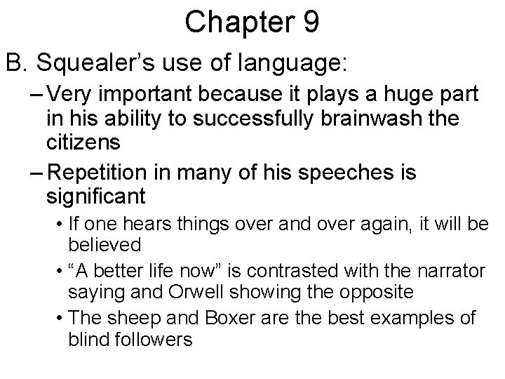 Chapter 9 B. Squealer’s use of language: – Very important because it plays a Chapter 9 B. Squealer’s use of language: – Very important because it plays a