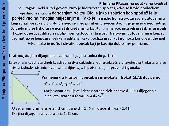 Primjena Pitagorina poučka na kvadrat i pravokutnik Primjena Pitagorina poučka na kvadrat Za Pitagoru