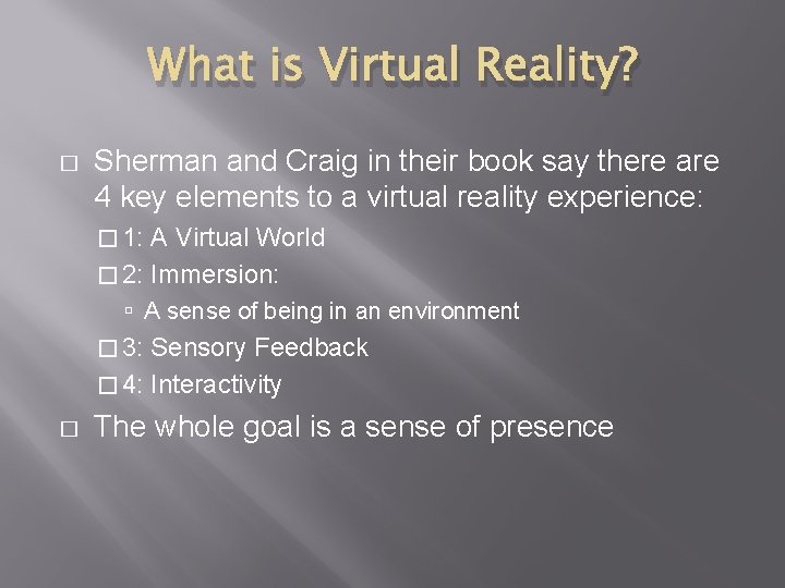 What is Virtual Reality? � Sherman and Craig in their book say there are
