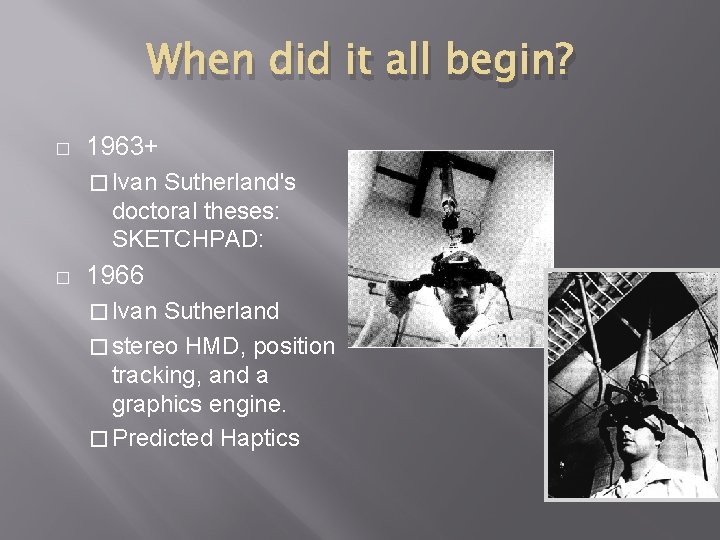 When did it all begin? � 1963+ � Ivan Sutherland's doctoral theses: SKETCHPAD: �