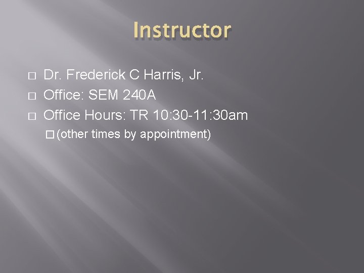 Instructor � � � Dr. Frederick C Harris, Jr. Office: SEM 240 A Office