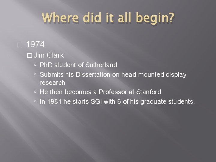 Where did it all begin? � 1974 � Jim Clark Ph. D student of