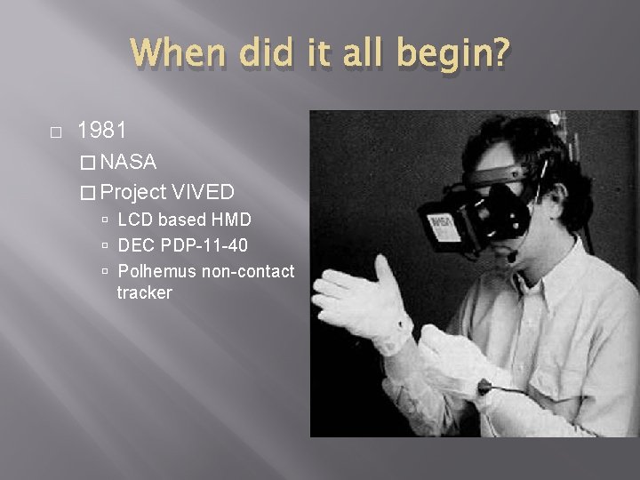 When did it all begin? � 1981 � NASA � Project VIVED LCD based