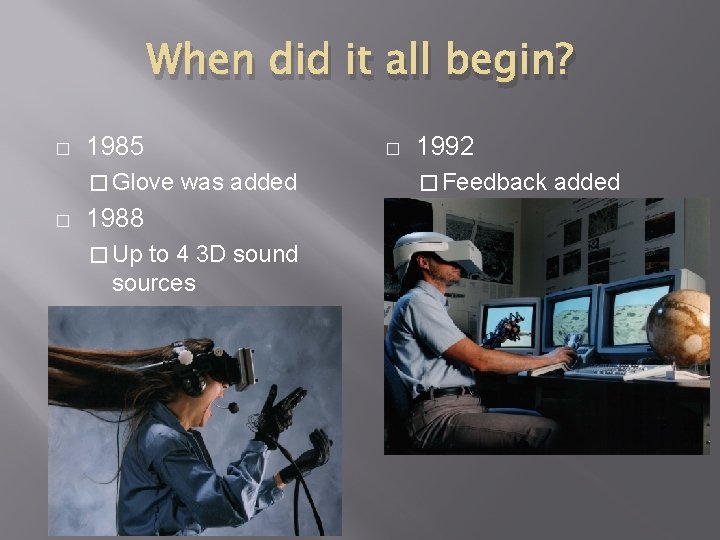 When did it all begin? � 1985 � Glove was added � 1988 �