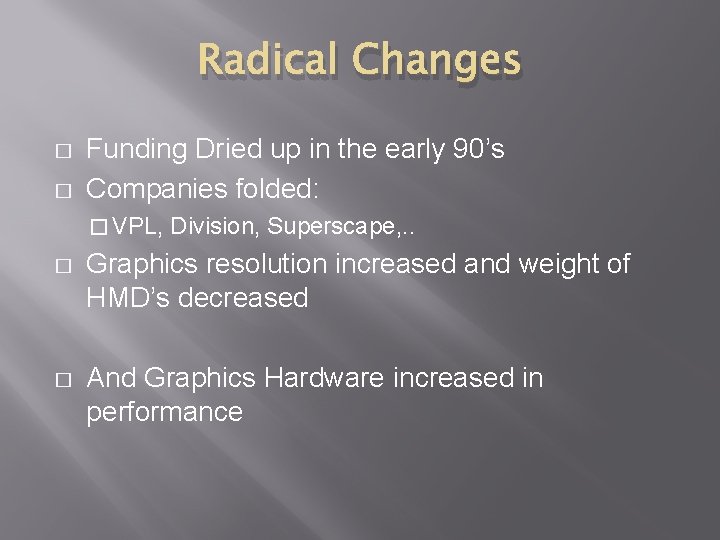 Radical Changes � � Funding Dried up in the early 90’s Companies folded: �