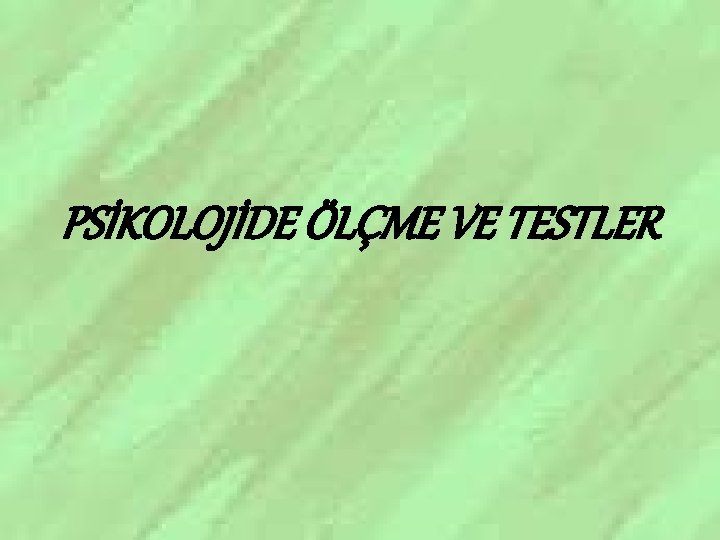 PSİKOLOJİDE ÖLÇME VE TESTLER 