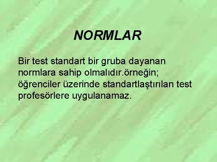 NORMLAR Bir test standart bir gruba dayanan normlara sahip olmalıdır. örneğin; öğrenciler üzerinde standartlaştırılan