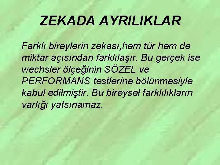 ZEKADA AYRILIKLAR Farklı bireylerin zekası, hem tür hem de miktar açısından farklılaşır. Bu gerçek