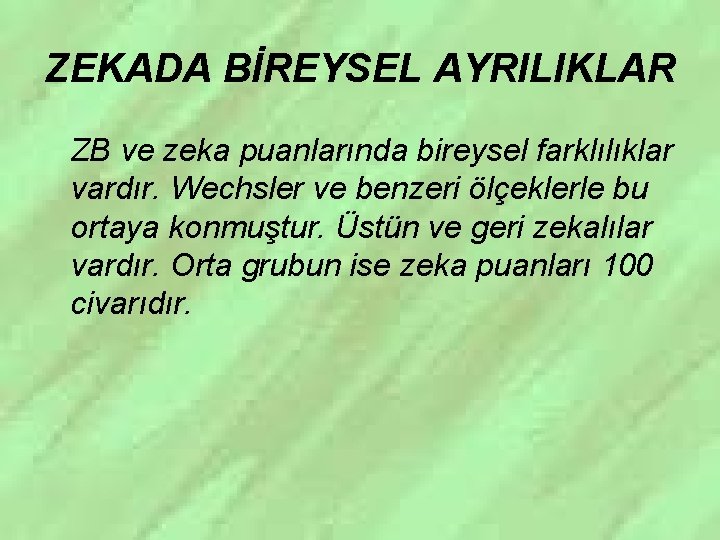 ZEKADA BİREYSEL AYRILIKLAR ZB ve zeka puanlarında bireysel farklılıklar vardır. Wechsler ve benzeri ölçeklerle