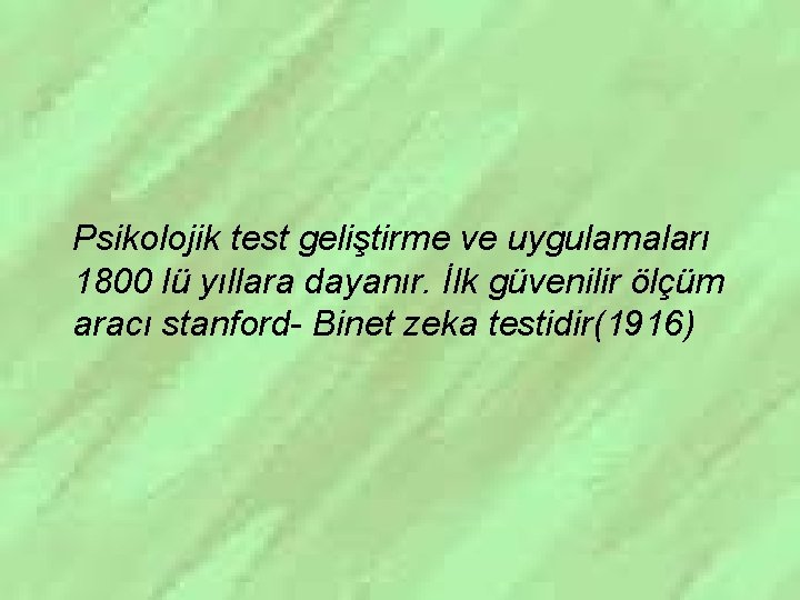 Psikolojik test geliştirme ve uygulamaları 1800 lü yıllara dayanır. İlk güvenilir ölçüm aracı stanford-