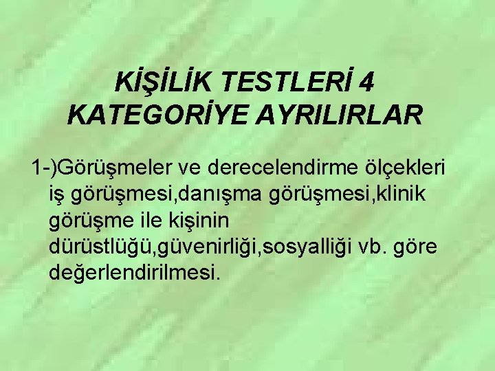 KİŞİLİK TESTLERİ 4 KATEGORİYE AYRILIRLAR 1 -)Görüşmeler ve derecelendirme ölçekleri iş görüşmesi, danışma görüşmesi,