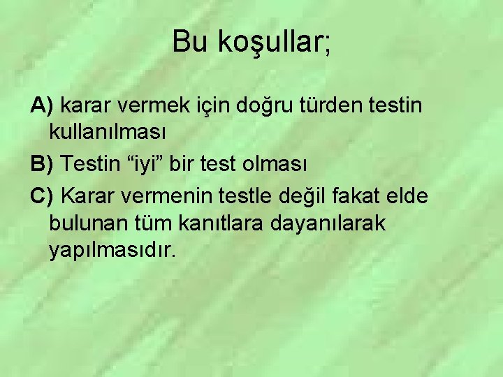 Bu koşullar; A) karar vermek için doğru türden testin kullanılması B) Testin “iyi” bir