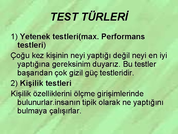 TEST TÜRLERİ 1) Yetenek testleri(max. Performans testleri) Çoğu kez kişinin neyi yaptığı değil neyi