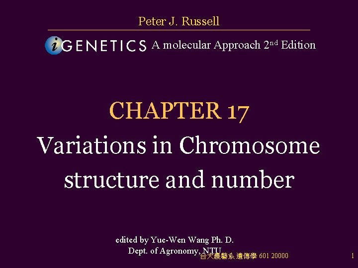 Peter J. Russell A molecular Approach 2 nd Edition CHAPTER 17 Variations in Chromosome Peter J. Russell A molecular Approach 2 nd Edition CHAPTER 17 Variations in Chromosome