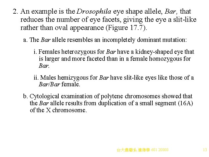 2. An example is the Drosophila eye shape allele, Bar, that reduces the number 2. An example is the Drosophila eye shape allele, Bar, that reduces the number