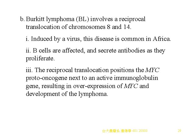 b. Burkitt lymphoma (BL) involves a reciprocal translocation of chromosomes 8 and 14. i. b. Burkitt lymphoma (BL) involves a reciprocal translocation of chromosomes 8 and 14. i.