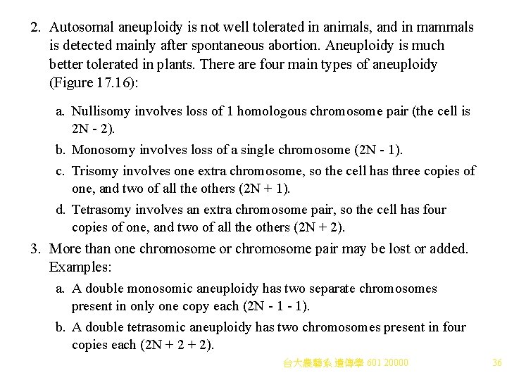 2. Autosomal aneuploidy is not well tolerated in animals, and in mammals is detected 2. Autosomal aneuploidy is not well tolerated in animals, and in mammals is detected