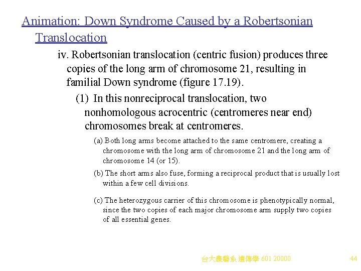 Animation: Down Syndrome Caused by a Robertsonian Translocation iv. Robertsonian translocation (centric fusion) produces Animation: Down Syndrome Caused by a Robertsonian Translocation iv. Robertsonian translocation (centric fusion) produces
