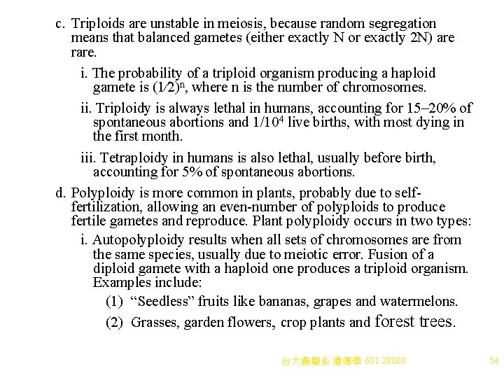 c. Triploids are unstable in meiosis, because random segregation means that balanced gametes (either c. Triploids are unstable in meiosis, because random segregation means that balanced gametes (either