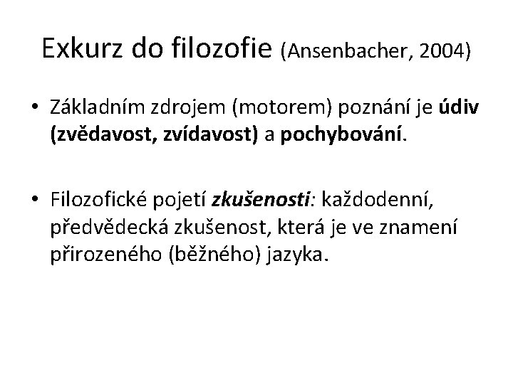 Exkurz do filozofie (Ansenbacher, 2004) • Základním zdrojem (motorem) poznání je údiv (zvědavost, zvídavost)