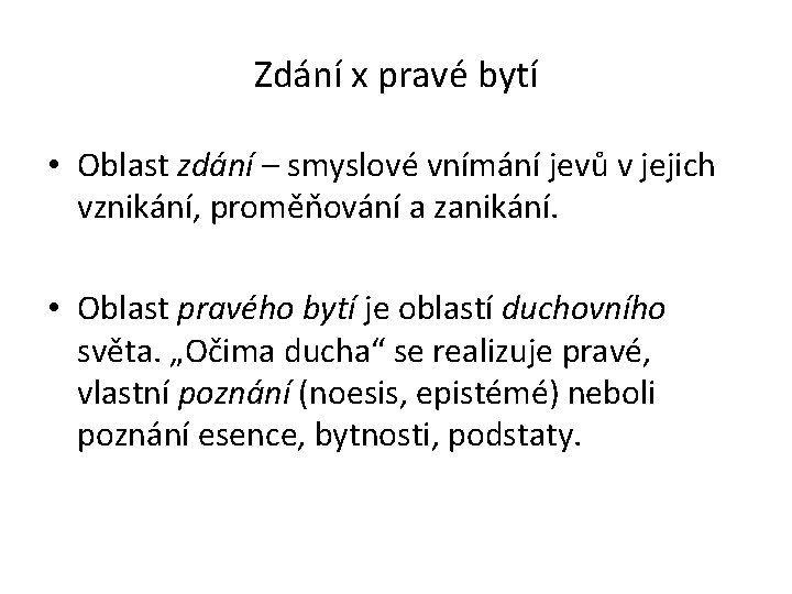 Zdání x pravé bytí • Oblast zdání – smyslové vnímání jevů v jejich vznikání,