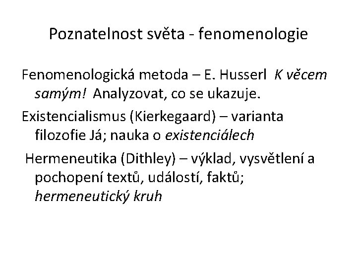 Poznatelnost světa - fenomenologie Fenomenologická metoda – E. Husserl K věcem samým! Analyzovat, co