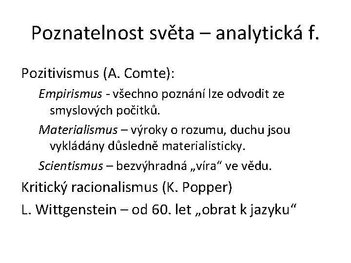 Poznatelnost světa – analytická f. Pozitivismus (A. Comte): Empirismus - všechno poznání lze odvodit