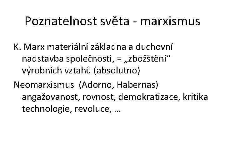 Poznatelnost světa - marxismus K. Marx materiální základna a duchovní nadstavba společnosti, = „zbožštění“