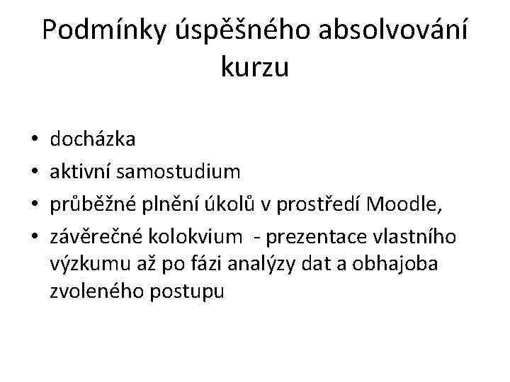 Podmínky úspěšného absolvování kurzu • • docházka aktivní samostudium průběžné plnění úkolů v prostředí