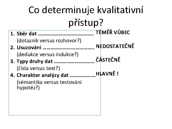 Co determinuje kvalitativní přístup? 1. Sběr dat …………………. . TÉMĚŘ VŮBEC (dotazník versus rozhovor?